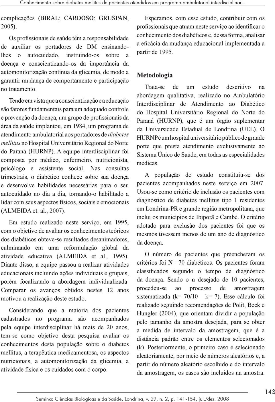 contínua da glicemia, de modo a garantir mudança de comportamento e participação no tratamento.