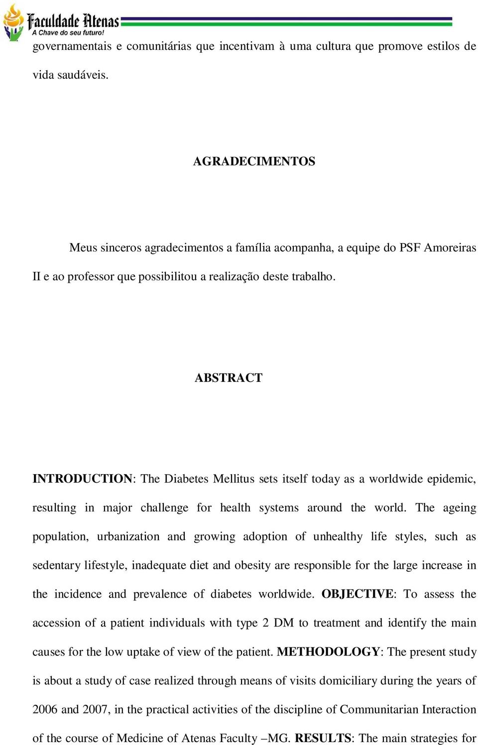 ABSTRACT INTRODUCTION: The Diabetes Mellitus sets itself today as a worldwide epidemic, resulting in major challenge for health systems around the world.