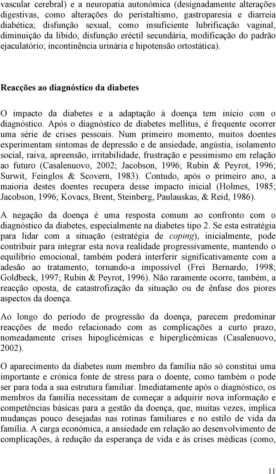 Reacções ao diagnóstico da diabetes O impacto da diabetes e a adaptação à doença tem início com o diagnóstico.