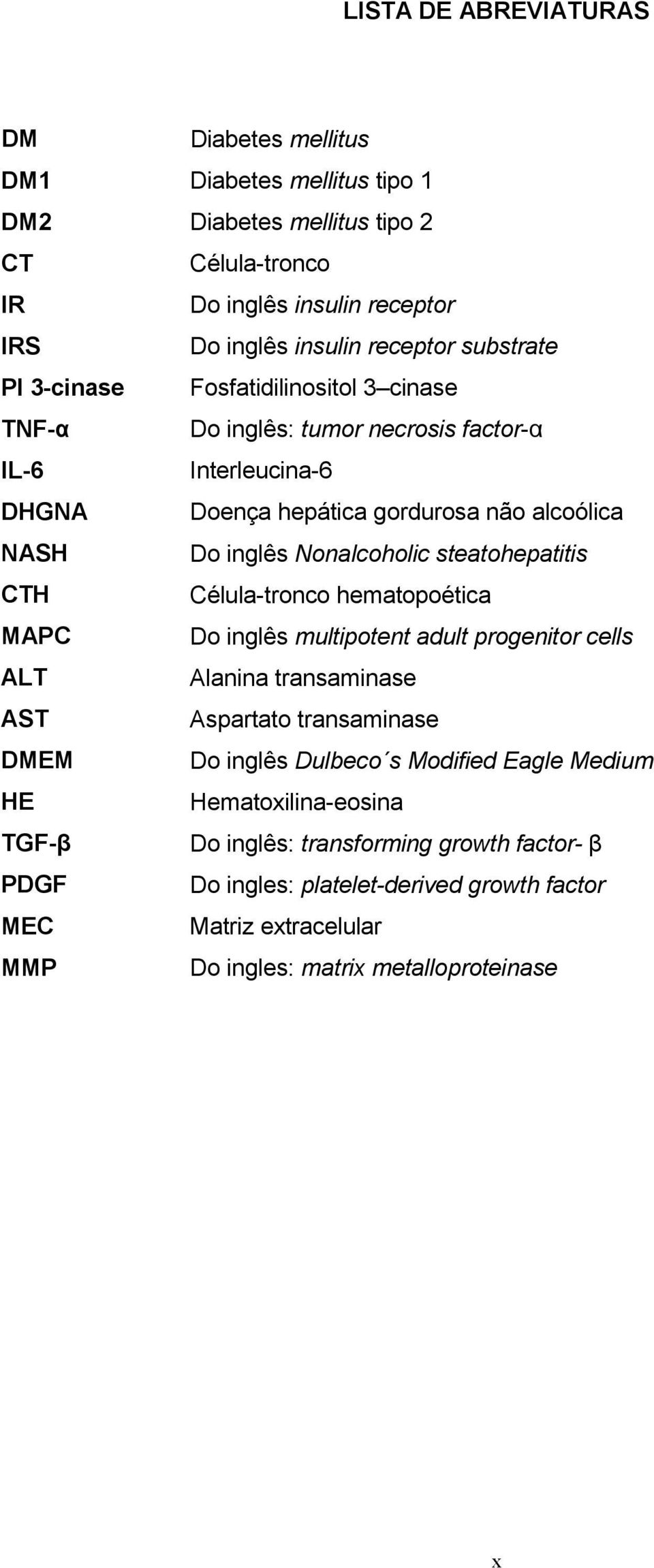 steatohepatitis CTH Célula-tronco hematopoética MAPC Do inglês multipotent adult progenitor cells ALT Alanina transaminase AST Aspartato transaminase DMEM Do inglês Dulbeco s Modified