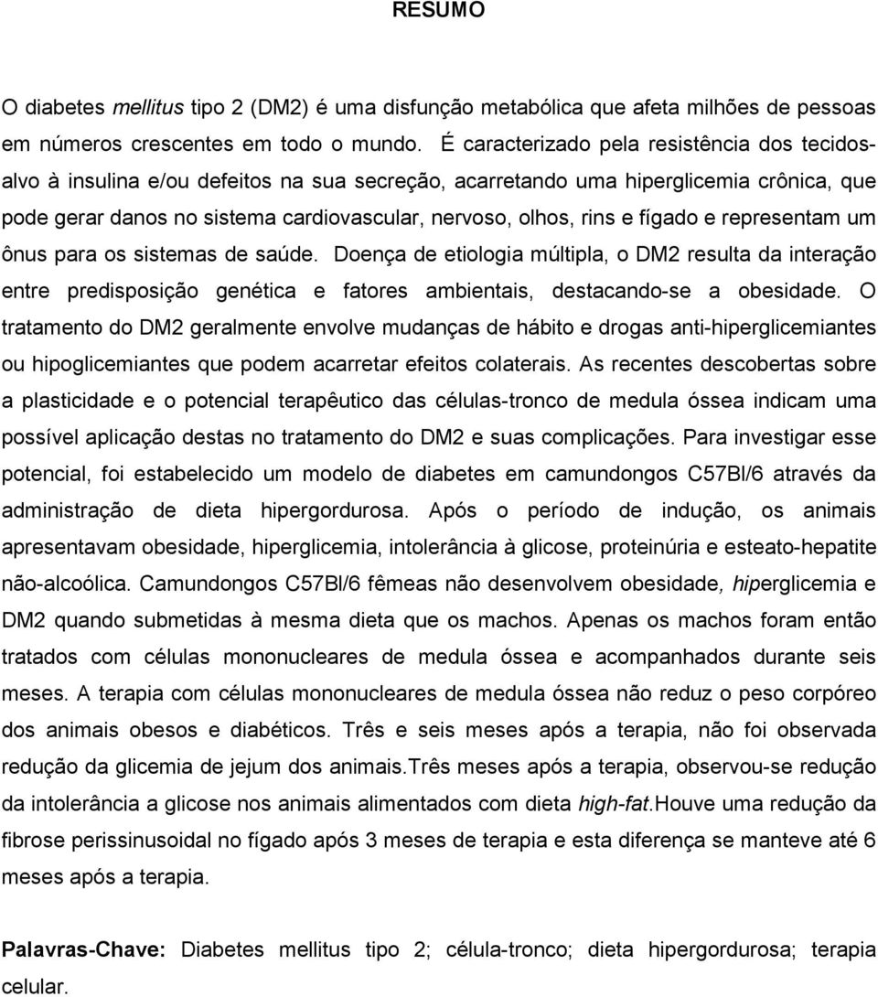 e fígado e representam um ônus para os sistemas de saúde. Doença de etiologia múltipla, o DM2 resulta da interação entre predisposição genética e fatores ambientais, destacando-se a obesidade.