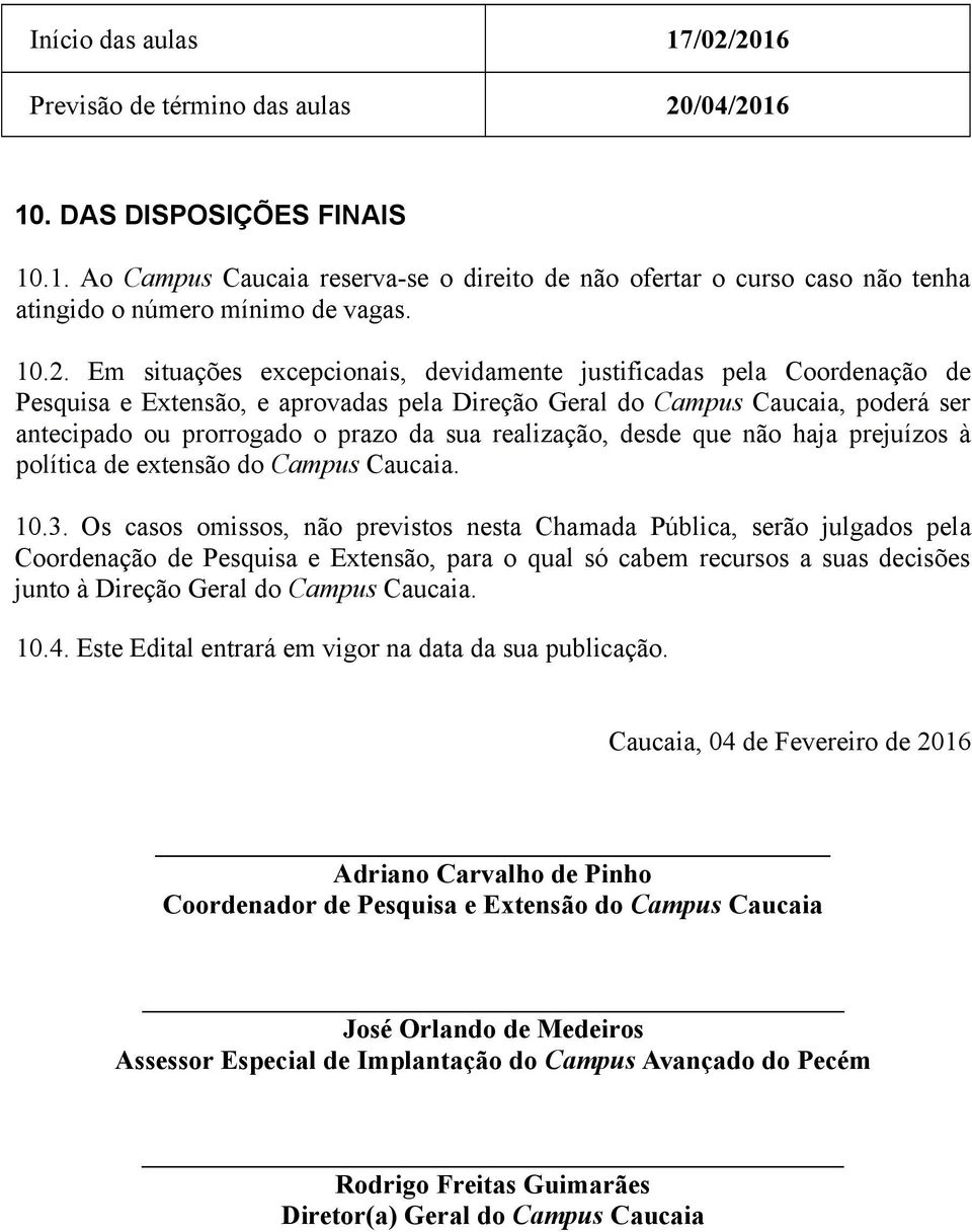 realização, desde que não haja prejuízos à política de extensão do Campus Caucaia. 10.3.