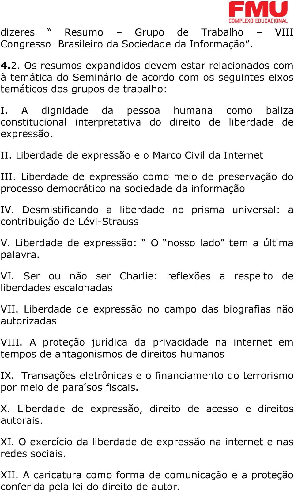 A dignidade da pessoa humana como baliza constitucional interpretativa do direito de liberdade de expressão. II. Liberdade de expressão e o Marco Civil da Internet III.