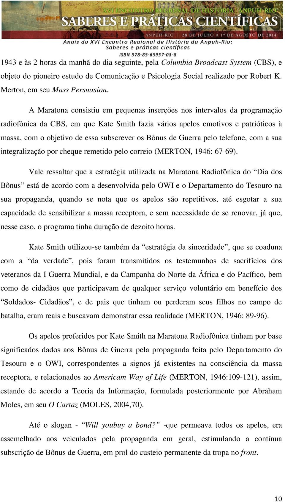 Bônus de Guerra pelo telefone, com a sua integralização por cheque remetido pelo correio (MERTON, 1946: 67-69).