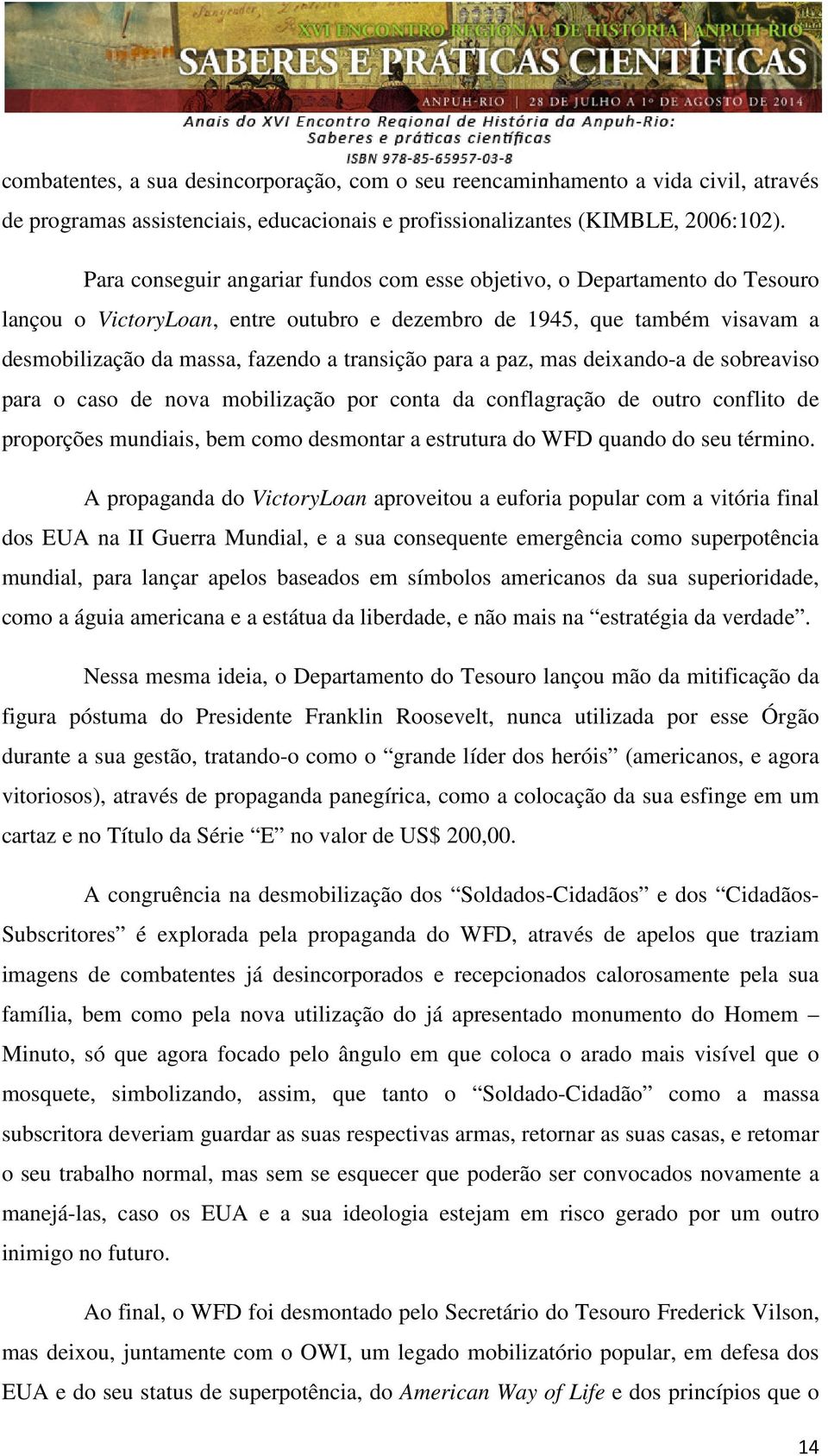 para a paz, mas deixando-a de sobreaviso para o caso de nova mobilização por conta da conflagração de outro conflito de proporções mundiais, bem como desmontar a estrutura do WFD quando do seu