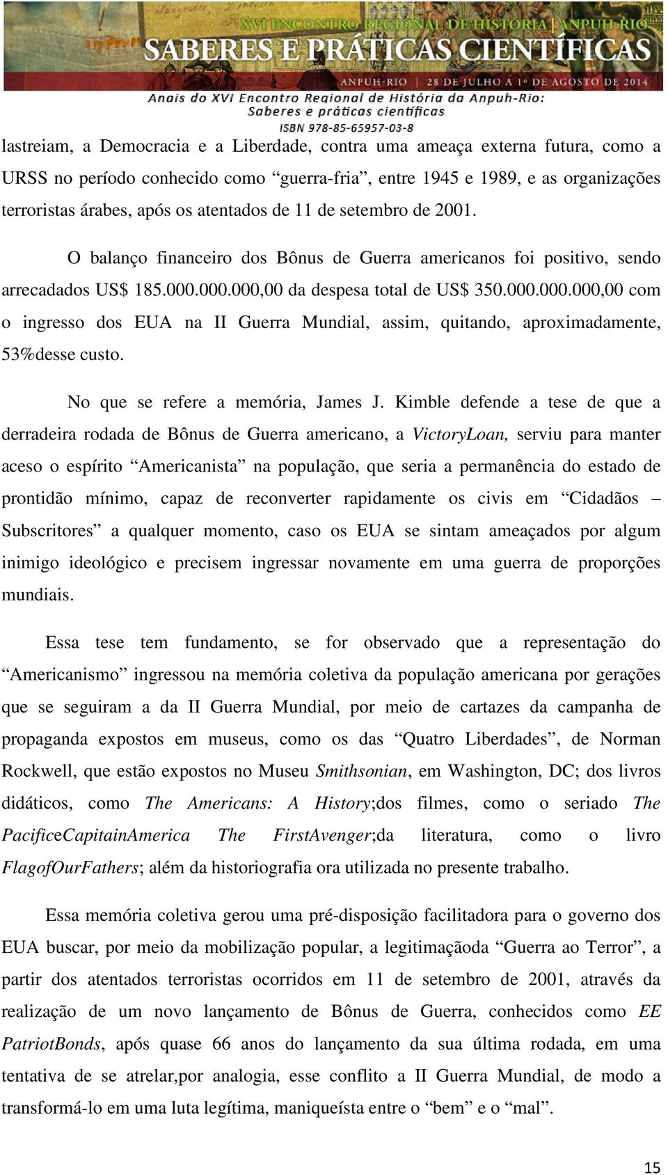 000.000,00 da despesa total de US$ 350.000.000.000,00 com o ingresso dos EUA na II Guerra Mundial, assim, quitando, aproximadamente, 53%desse custo. No que se refere a memória, James J.