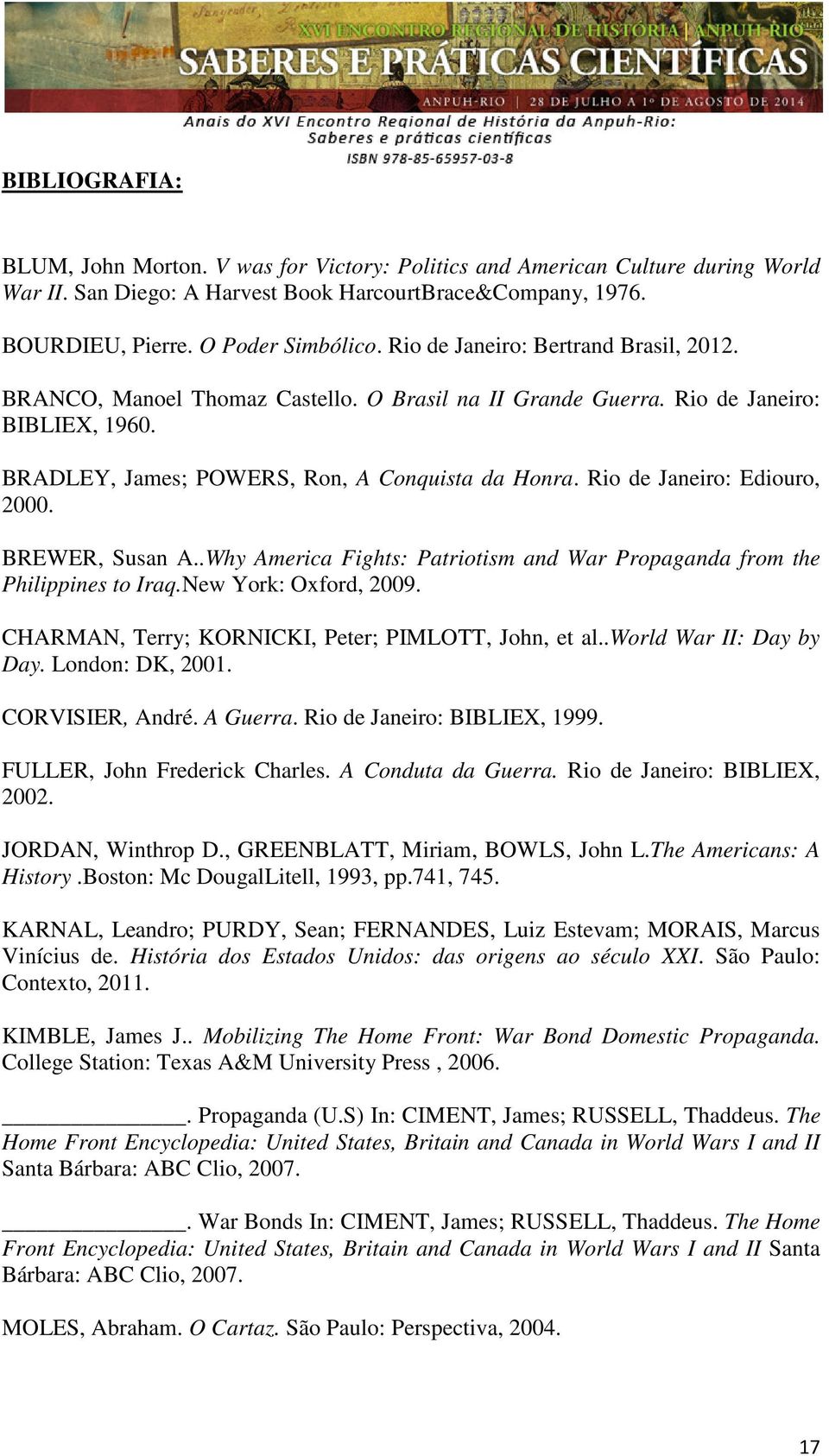 Rio de Janeiro: Ediouro, 2000. BREWER, Susan A..Why America Fights: Patriotism and War Propaganda from the Philippines to Iraq.New York: Oxford, 2009.