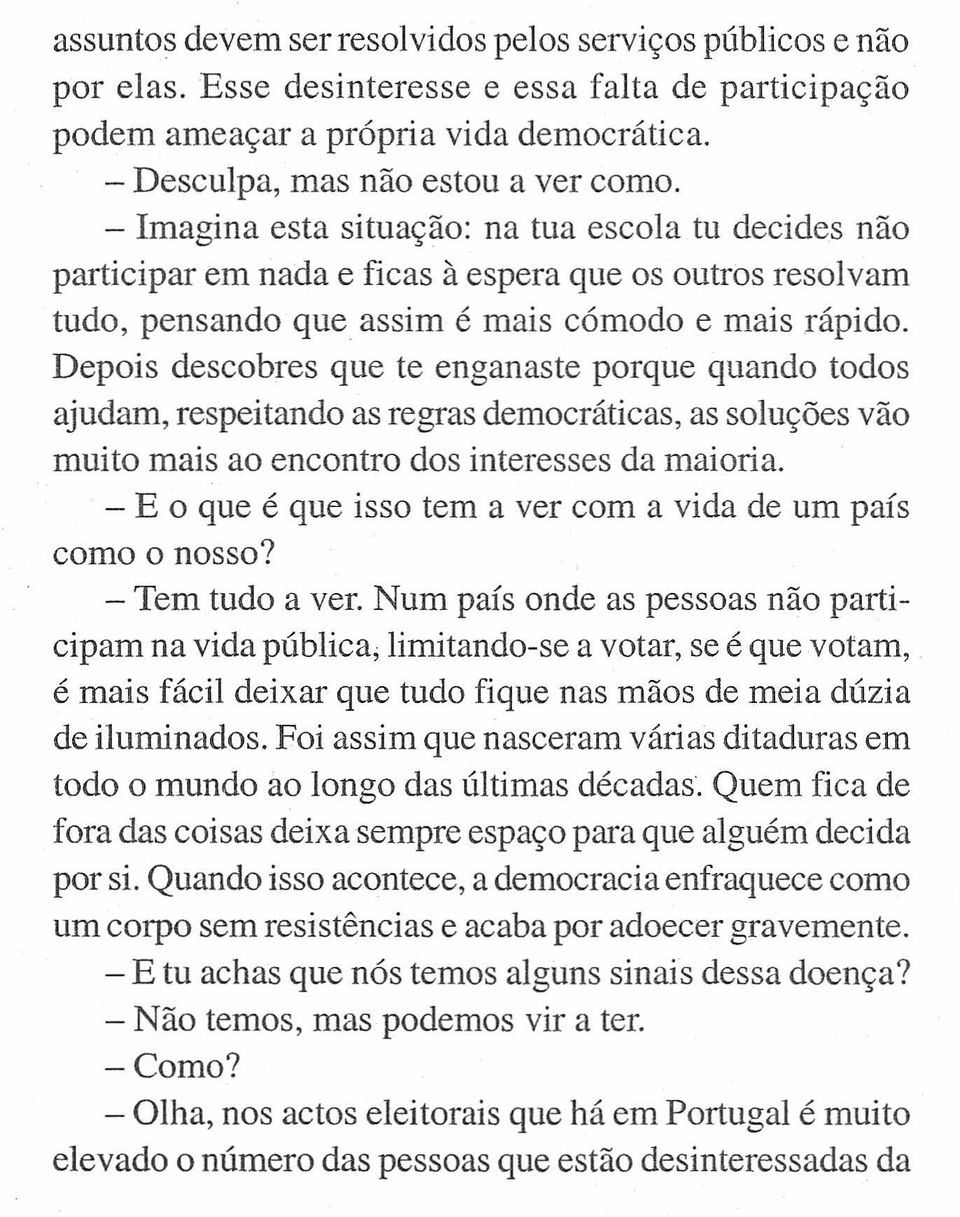 Depois descobres que te enganaste porque quando todos ajudam, respeitando as regras democráticas, as soluções vão muito mais ao encontro dos interesses da maioria.