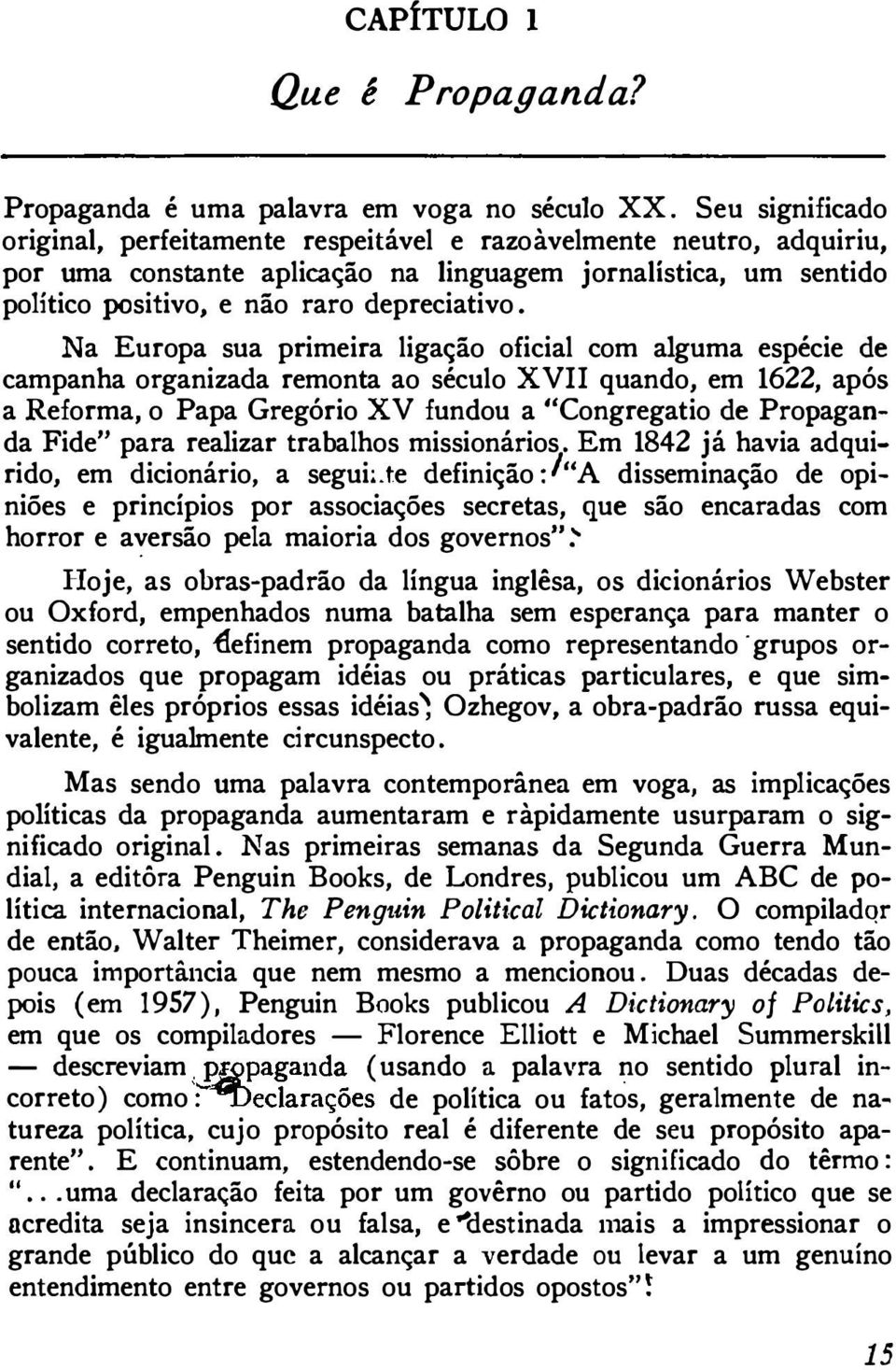 Na Europa sua primeira ligação oficial com alguma espécie de campanha organizada remonta ao século XVII quando, em 1622, após a Reforma, o Papa Gregório XV fundou a "Congregatio de Propagan da Fide"