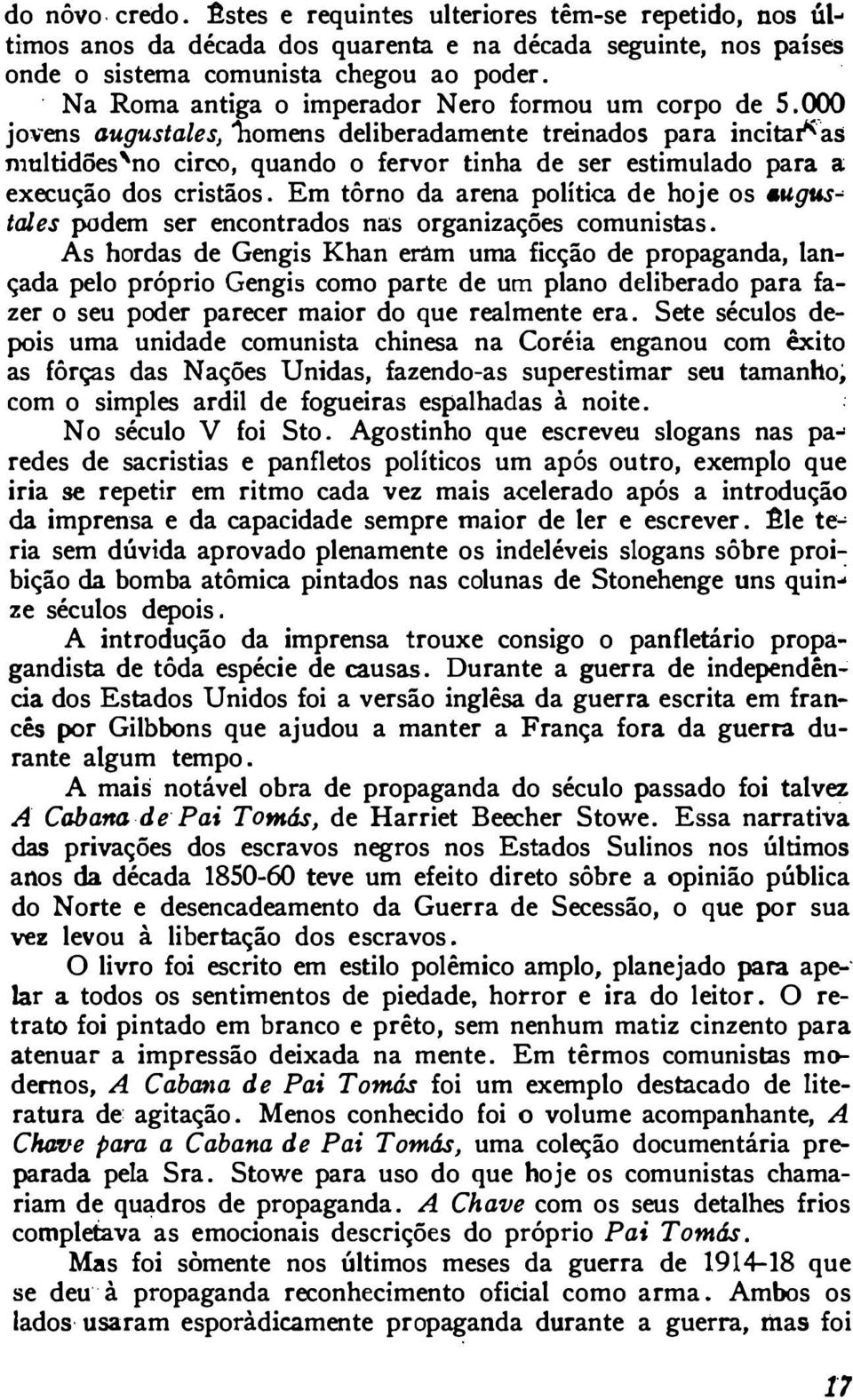 000 jovens augustales, 'homens deliberadamente treinados para incitat'-as multidões'no circo, quando o fervor tinha de ser estimulado para a execução dos cristãos.