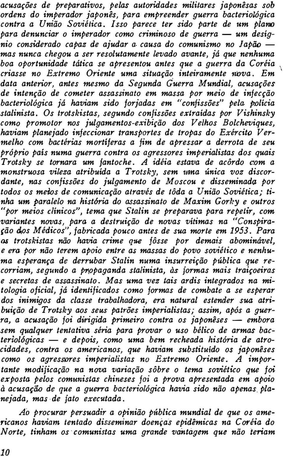 causa do comunismo no Japão - mas nunca chegou a ser resolutamente levado avante, já que nenhuma boa oportunidade tática se apresentou antes que a guerra da Coréia criasse no Extremo Oriente uma