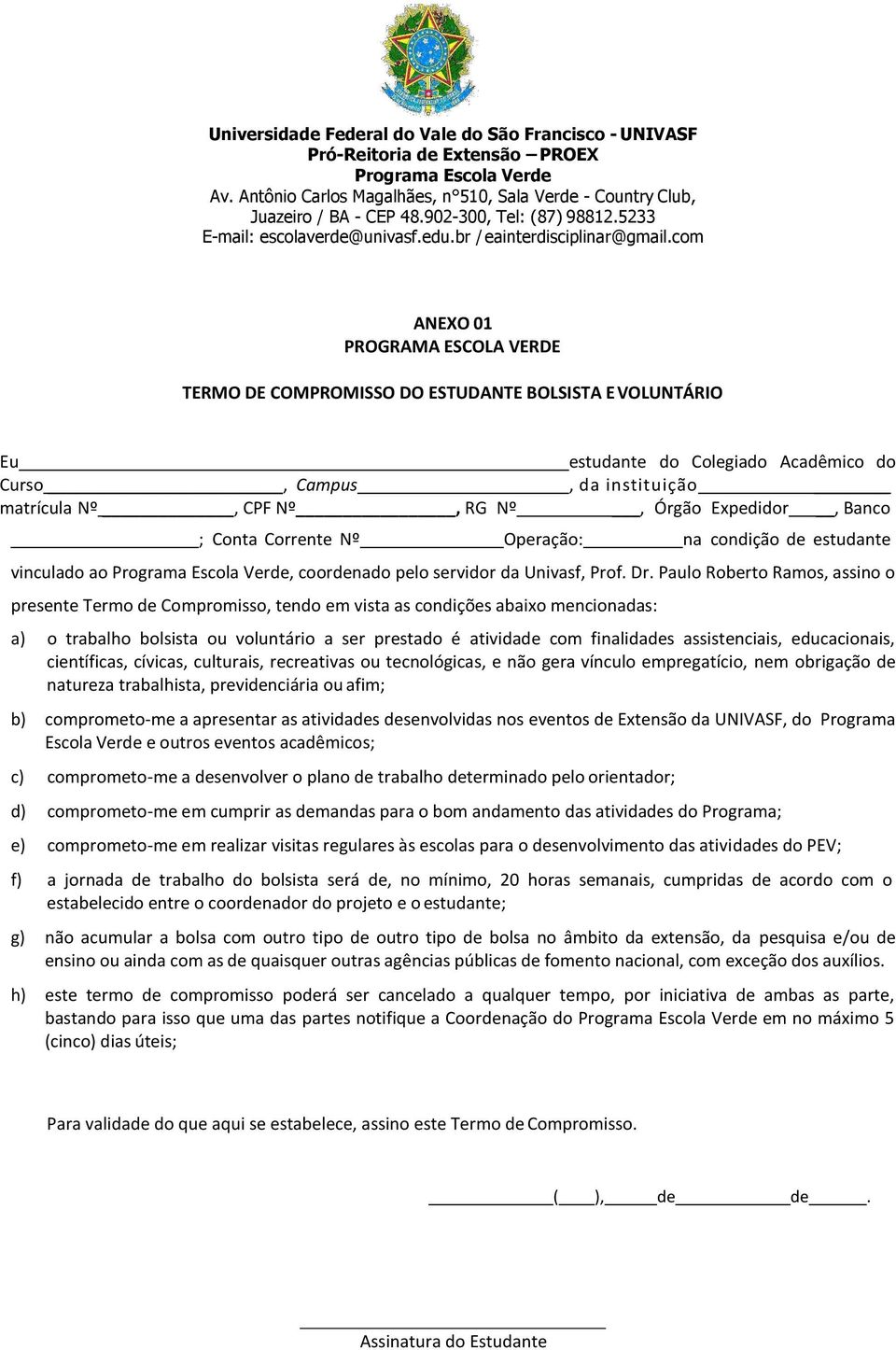 Paulo Roberto Ramos, assino o presente Termo de Compromisso, tendo em vista as condições abaixo mencionadas: a) o trabalho bolsista ou voluntário a ser prestado é atividade com finalidades