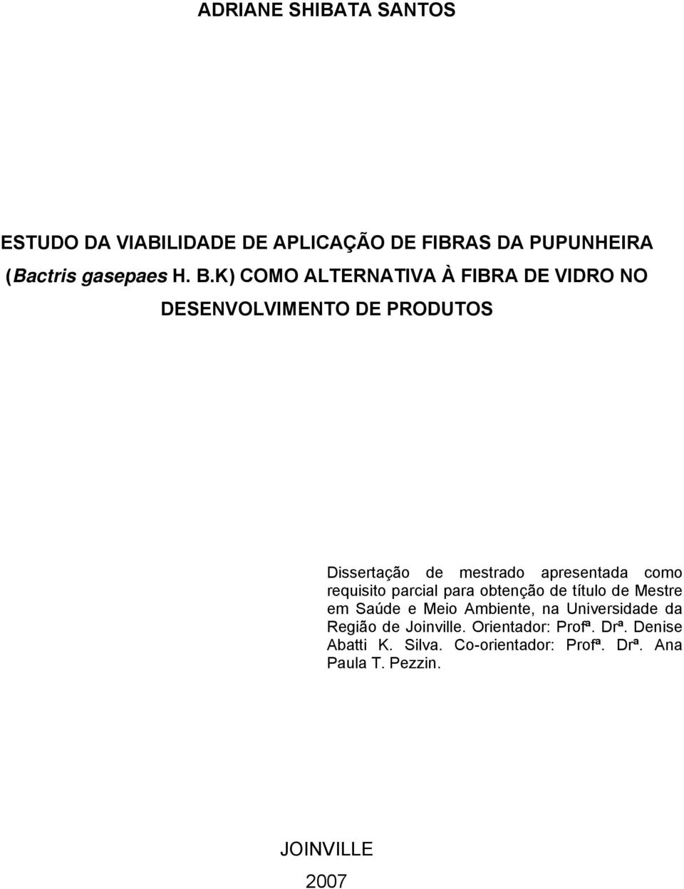 requisito parcial para obtenção de título de Mestre em Saúde e Meio Ambiente, na Universidade da Região de