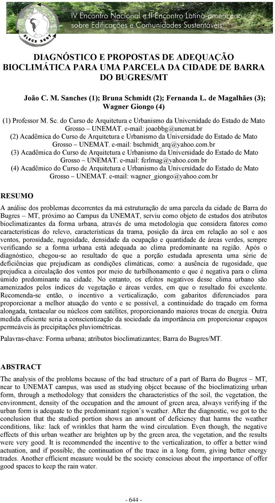 br (2) Acadêmica do Curso de Arquitetura e Urbanismo da Universidade do Estado de Mato Grosso UNEMAT. e-mail: bschmidt_arq@yahoo.com.