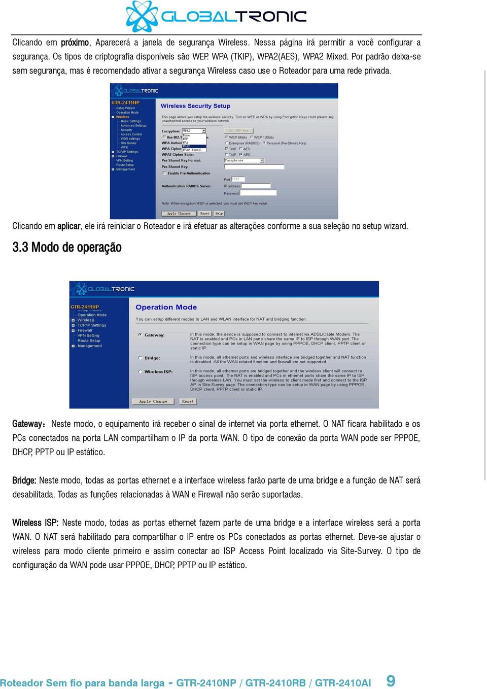 Clicando em aplicar, ele irá reiniciar o Roteador e irá efetuar as alterações conforme a sua seleção no setup wizard. 3.