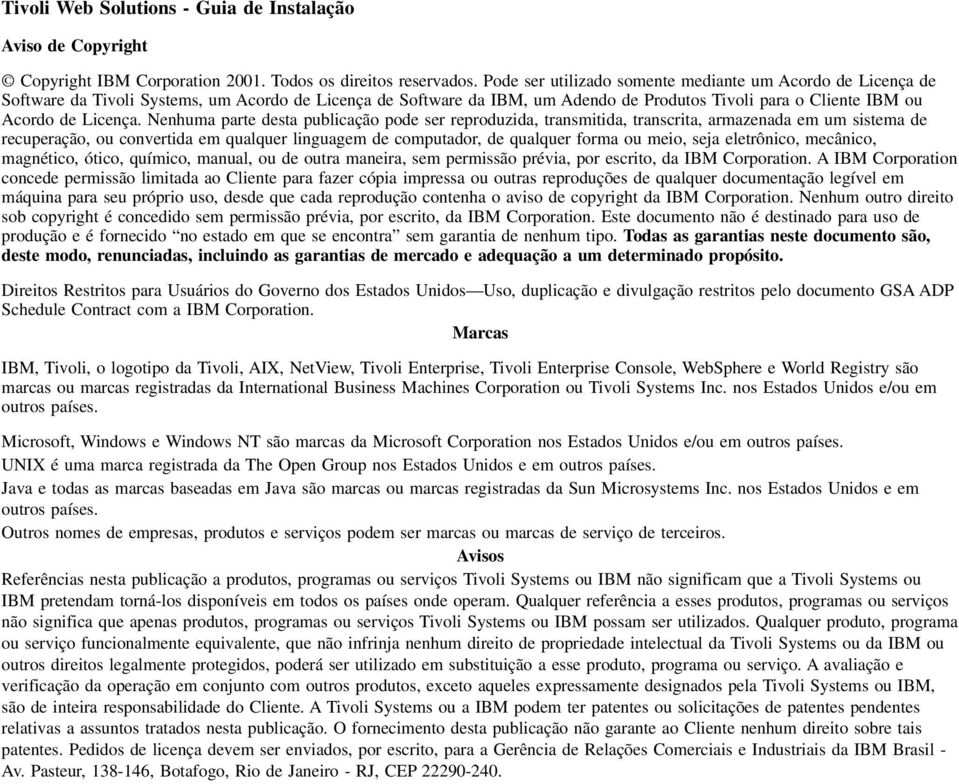 Nenhuma parte desta publicação pode ser reproduzida, transmitida, transcrita, armazenada em um sistema de recuperação, ou convertida em qualquer linguagem de computador, de qualquer forma ou meio,