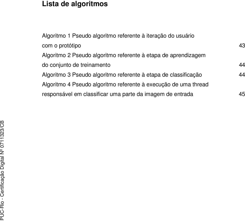 treinamento 44 Algoritmo 3 Pseudo algoritmo referente à etapa de classificação 44 Algoritmo 4