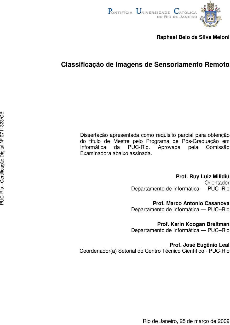 Ruy Luiz Milidiú Orientador Departamento de Informática PUC Rio Prof. Marco Antonio Casanova Departamento de Informática PUC Rio Prof.