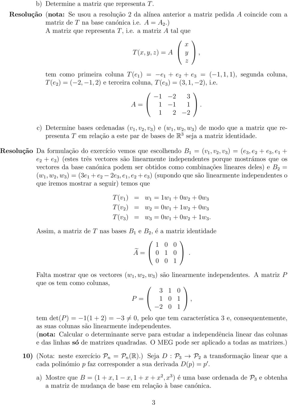 e. 1 2 3 A = 1 1 1. 1 2 2 c) Determine bases ordenadas (v 1, v 2, v 3 ) e (w 1, w 2, w 3 ) de modo que a matriz que representa T em relação a este par de bases de R 3 seja a matriz identidade.