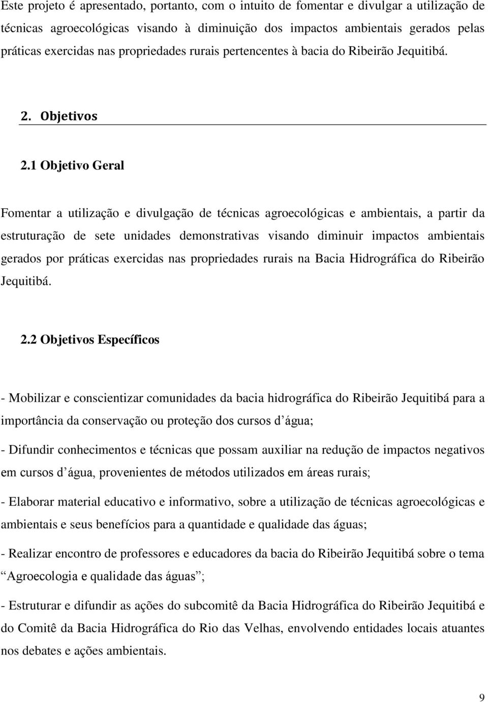 1 Objetivo Geral Fomentar a utilização e divulgação de técnicas agroecológicas e ambientais, a partir da estruturação de sete unidades demonstrativas visando diminuir impactos ambientais gerados por