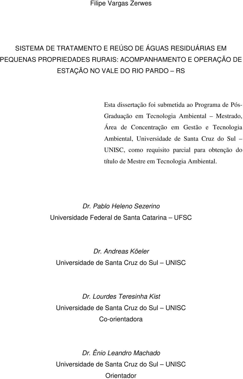 UNISC, como requisito parcial para obtenção do título de Mestre em Tecnologia Ambiental. Dr. Pablo Heleno Sezerino Universidade Federal de Santa Catarina UFSC Dr.