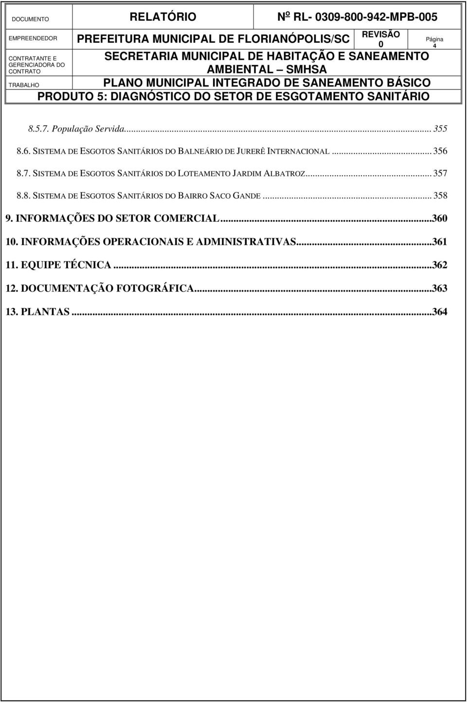 SISTEMA DE ESGOTOS SANITÁRIOS DO LOTEAMENTO JARDIM ALBATROZ... 357 8.