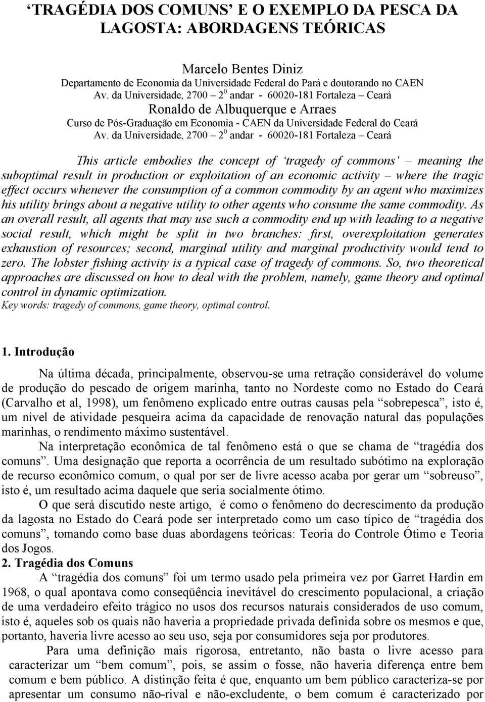 da Uversdade, 700 0 adar - 6000-181 Fortaleza Ceará Ths artcle emodes the cocept of tragedy of commos meag the suoptmal result producto or explotato of a ecoomc actvty where the tragc effect occurs