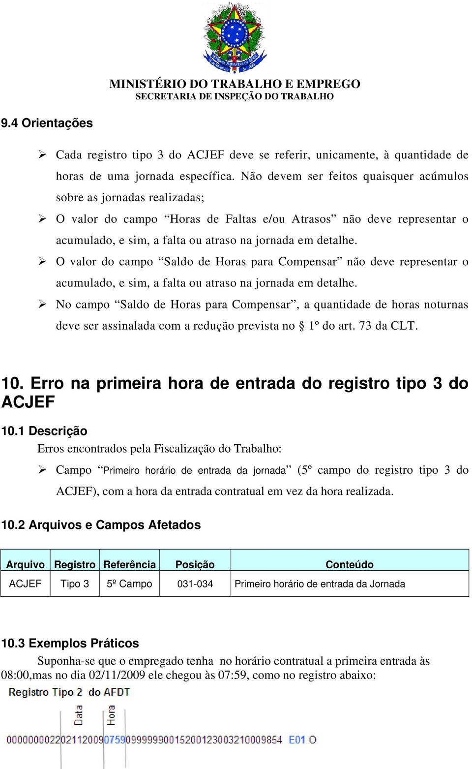 O valor do campo Saldo de Horas para Compensar não deve representar o acumulado, e sim, a falta ou atraso na jornada em detalhe.