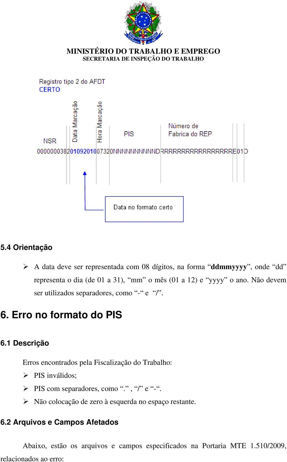 1 Descrição Erros encontrados pela Fiscalização do Trabalho: PIS inválidos; PIS com separadores, como., / e -.