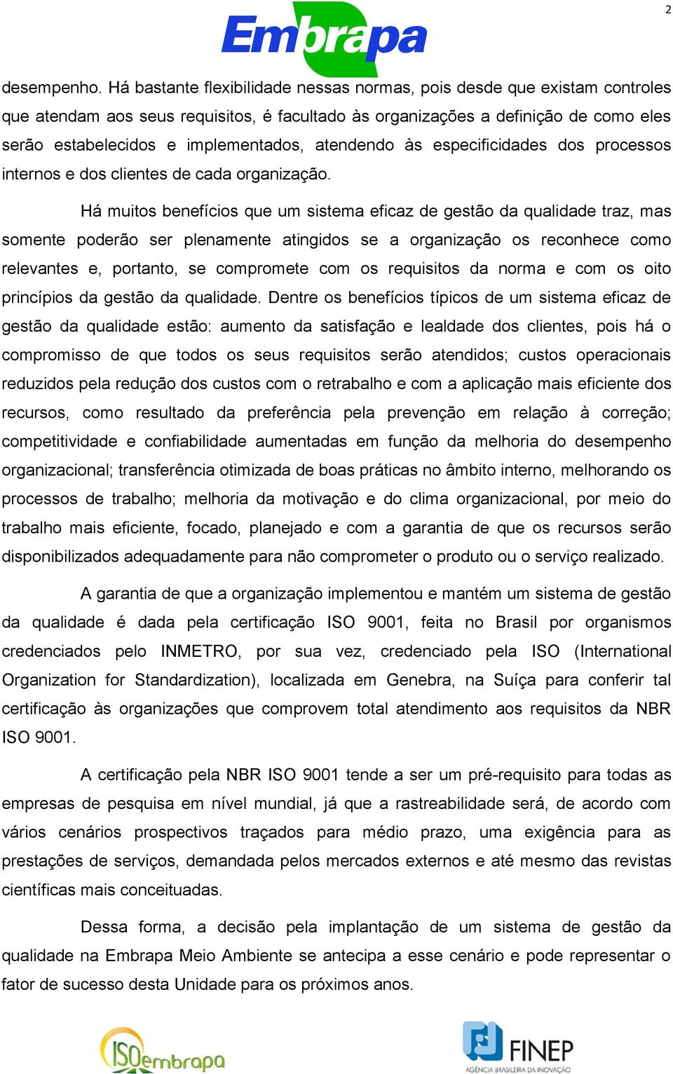 atendendo às especificidades dos processos internos e dos clientes de cada organização.