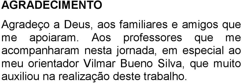 Aos professores que me acompanharam nesta jornada, em