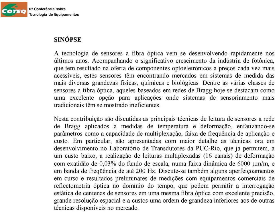 mercados em sistemas de medida das mais diversas grandezas físicas, químicas e biológicas.