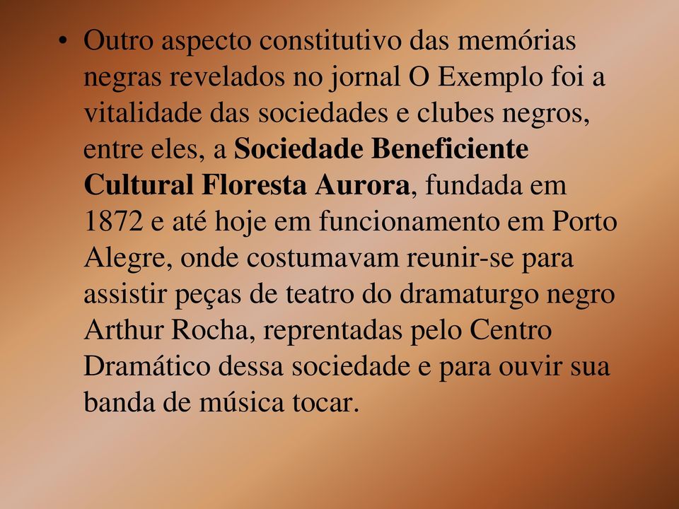 e até hoje em funcionamento em Porto Alegre, onde costumavam reunir-se para assistir peças de teatro do