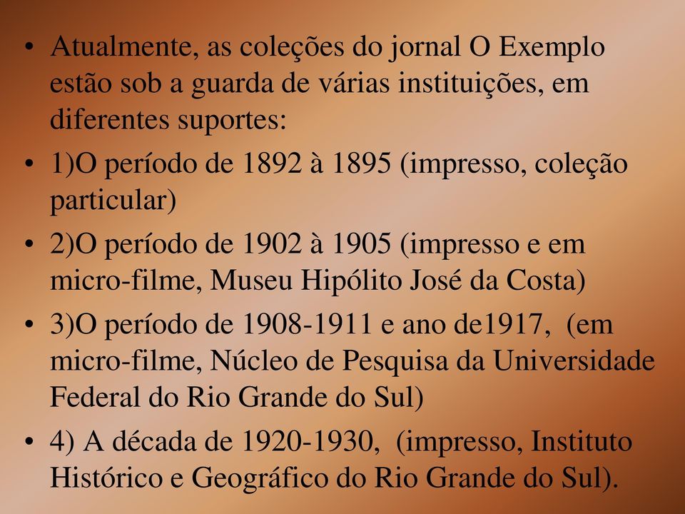 Hipólito José da Costa) 3)O período de 1908-1911 e ano de1917, (em micro-filme, Núcleo de Pesquisa da Universidade