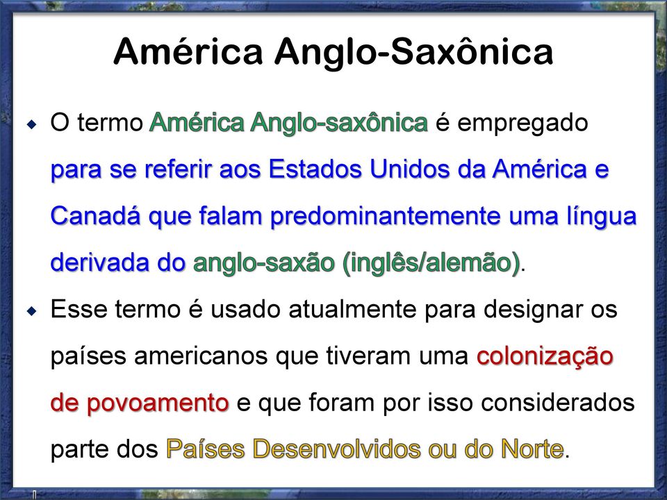 do. Esse termo é usado atualmente para designar os países americanos que