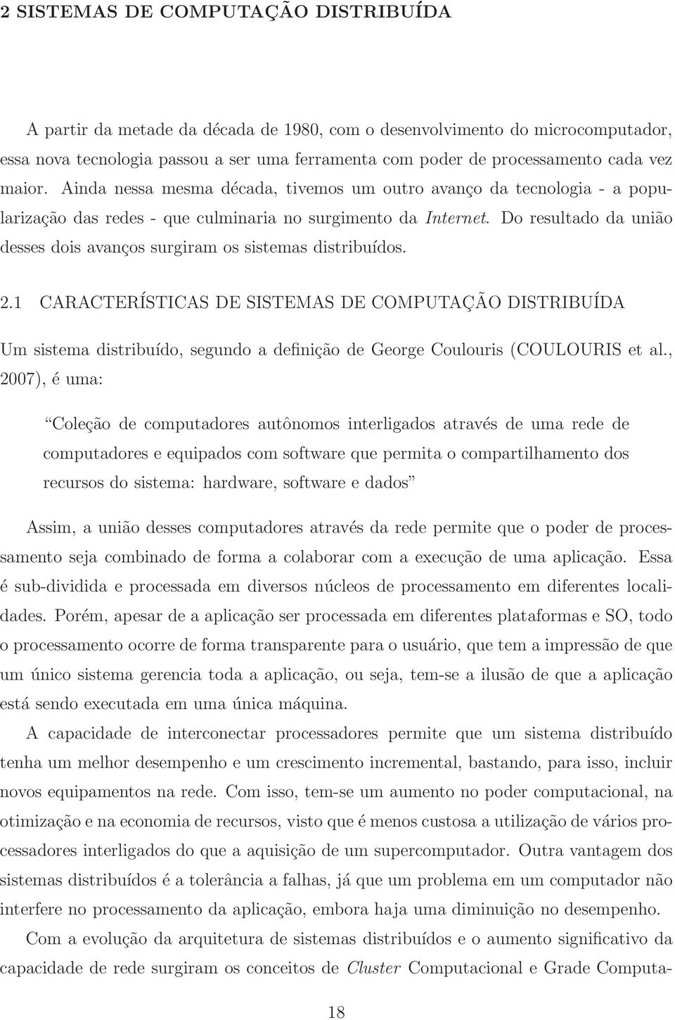 Do resultado da união desses dois avanços surgiram os sistemas distribuídos. 2.