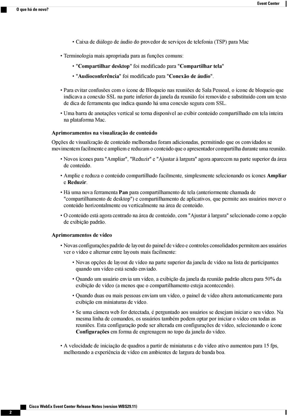 "Compartilhar tela" "Audioconferência" foi modificado para "Conexão de áudio".