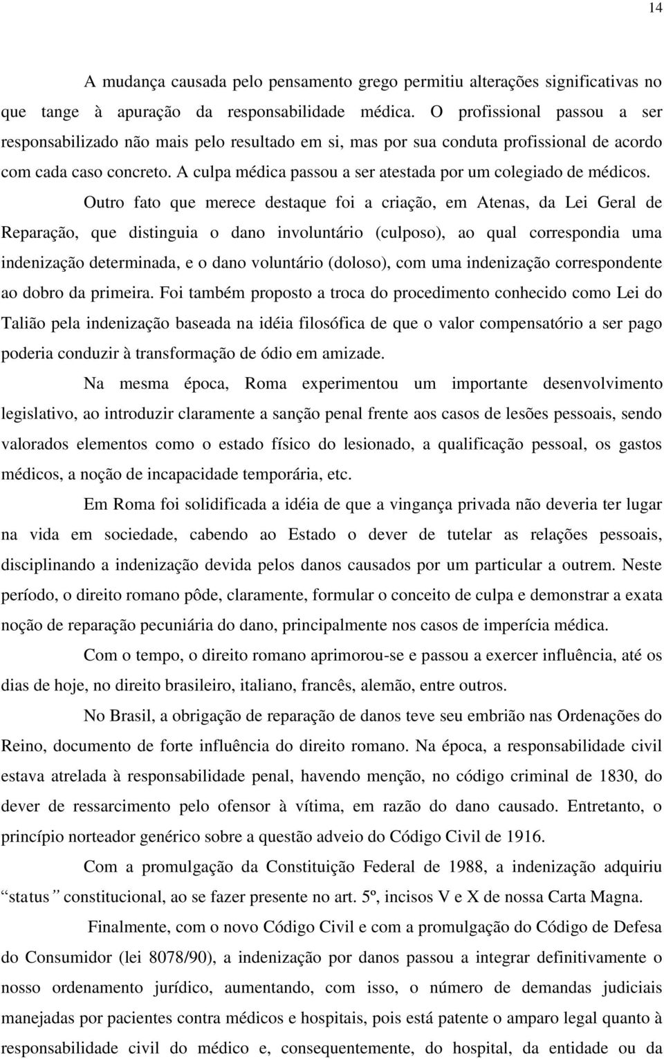 A culpa médica passou a ser atestada por um colegiado de médicos.