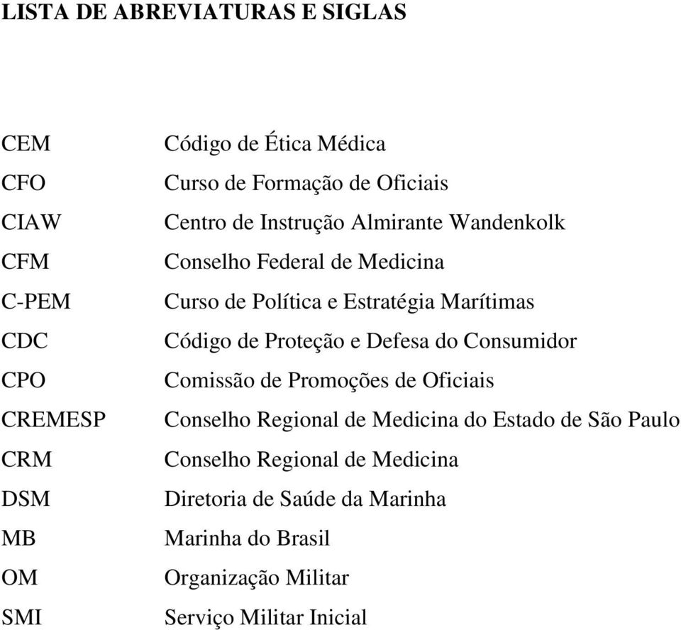 Marítimas Código de Proteção e Defesa do Consumidor Comissão de Promoções de Oficiais Conselho Regional de Medicina do Estado