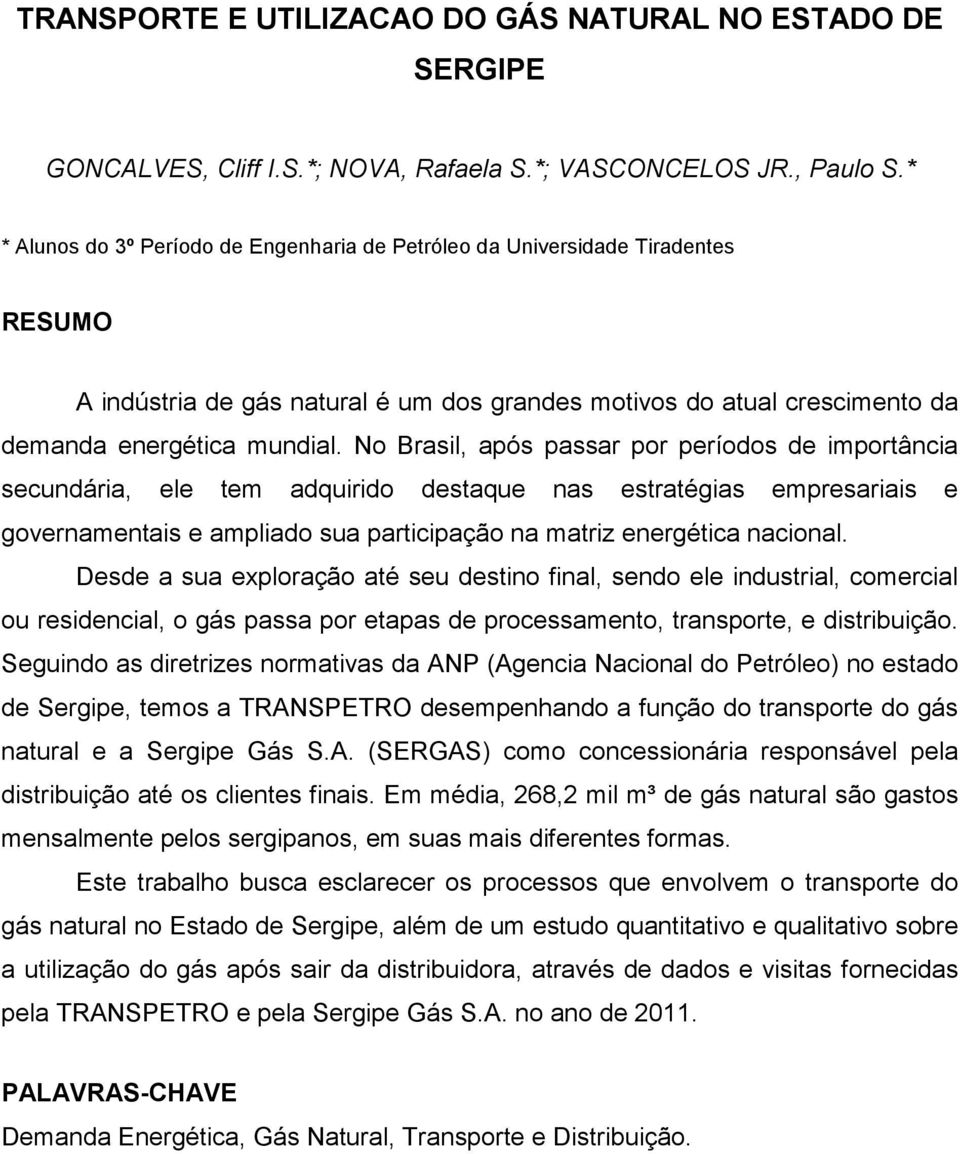 No Brasil, após passar por períodos de importância secundária, ele tem adquirido destaque nas estratégias empresariais e governamentais e ampliado sua participação na matriz energética nacional.