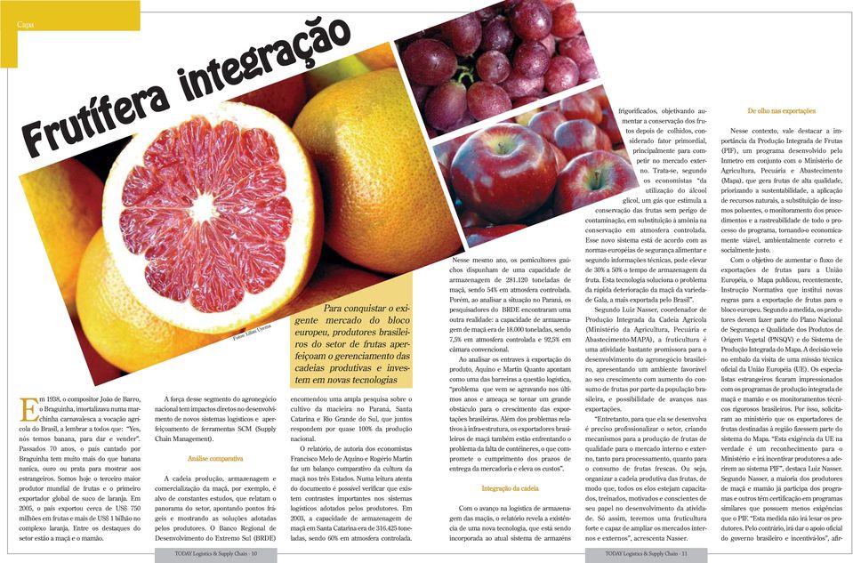 Somos hoje o terceiro maior produtor mundial de frutas e o primeiro exportador global de suco de laranja.