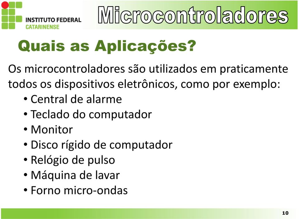 dispositivos eletrônicos, como por exemplo: Central de alarme