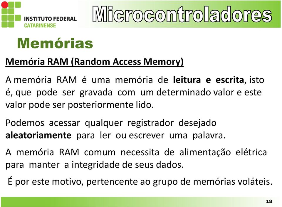 Podemos acessar qualquer registrador desejado aleatoriamente para ler ou escrever uma palavra.