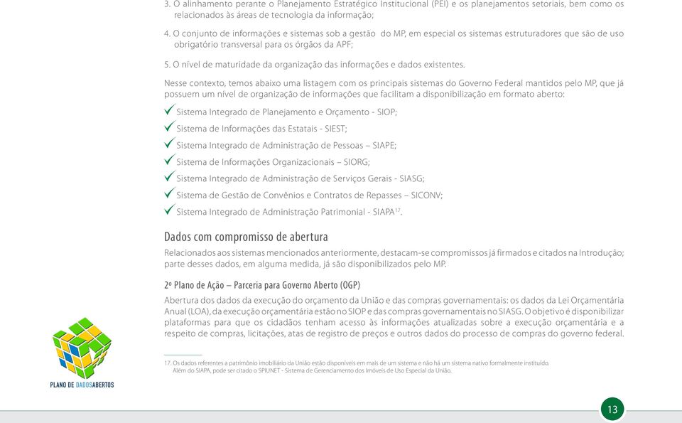 O nível de maturidade da organização das informações e dados existentes.