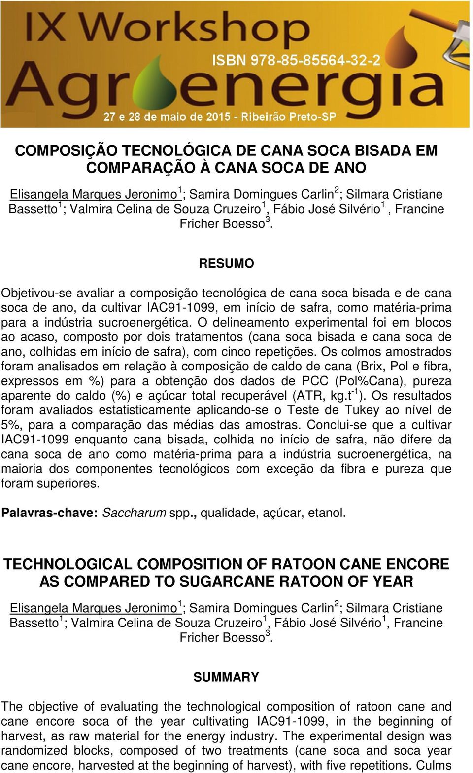 RESUMO Objetivou-se avaliar a composição tecnológica de cana soca bisada e de cana soca de ano, da cultivar IAC91-1099, em início de safra, como matéria-prima para a indústria sucroenergética.