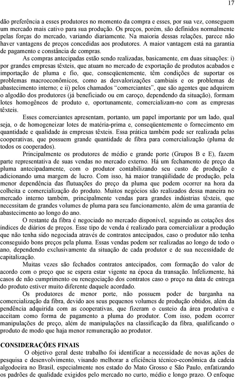 A maior vantagem está na garantia de pagamento e constância de compras.