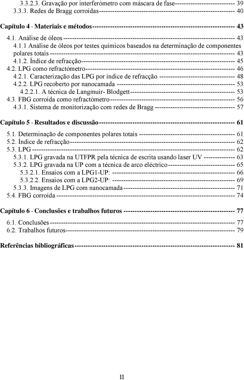 1.2. Índice de refracção--------------------------------------------------------------------- 45 4.2. LPG como refractómetro------------------------------------------------------------------- 46 4.2.1. Caracterização das LPG por índice de refracção ---------------------------------- 48 4.