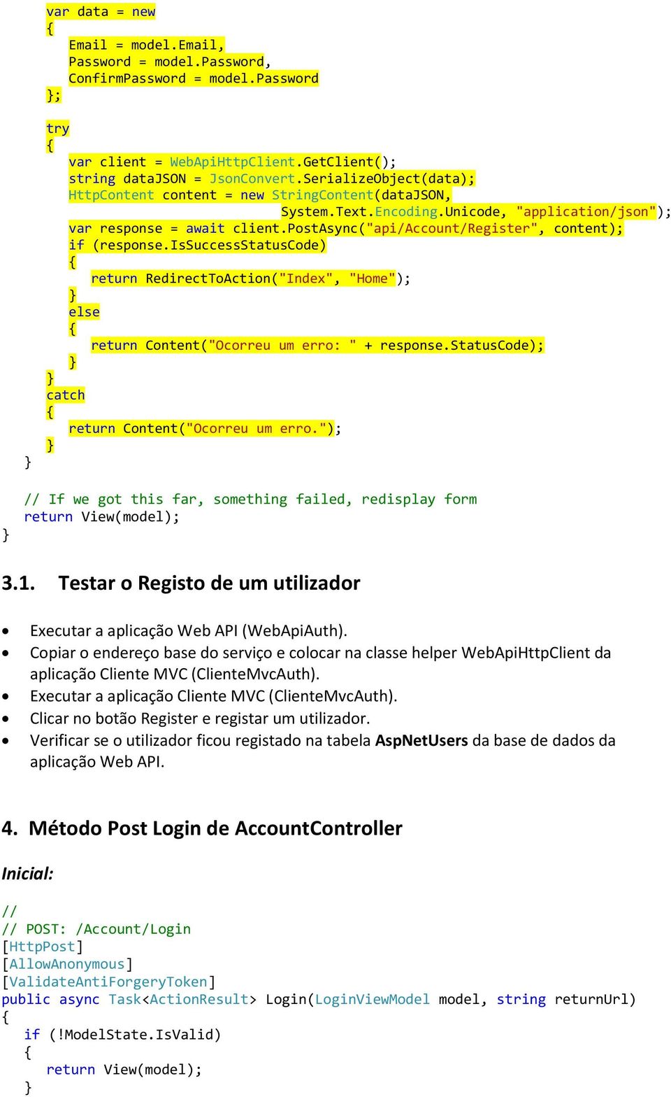 postasync("api/account/register", content); if (response.issuccessstatuscode) return RedirectToAction("Index", "Home"); else return Content("Ocorreu um erro: " + response.