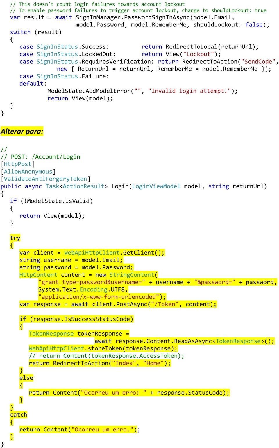 LockedOut: return View("Lockout"); case SignInStatus.RequiresVerification: return RedirectToAction("SendCode", new ReturnUrl = returnurl, RememberMe = model.rememberme ); case SignInStatus.