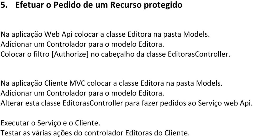 Na aplicação Cliente MVC colocar a classe Editora na pasta Models. Adicionar um Controlador para o modelo Editora.